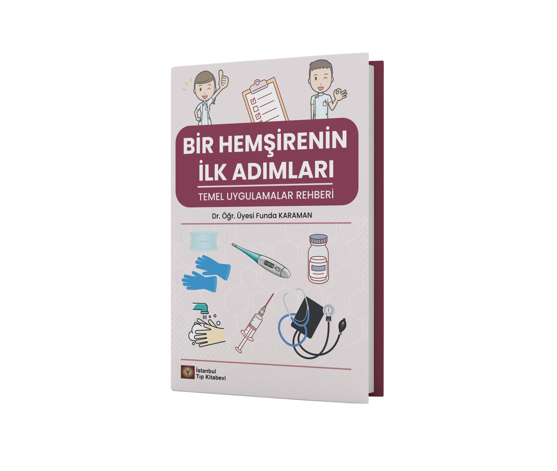 Bir Hemşirenin İlk Adımları Temel Uygulamalar Rehberi