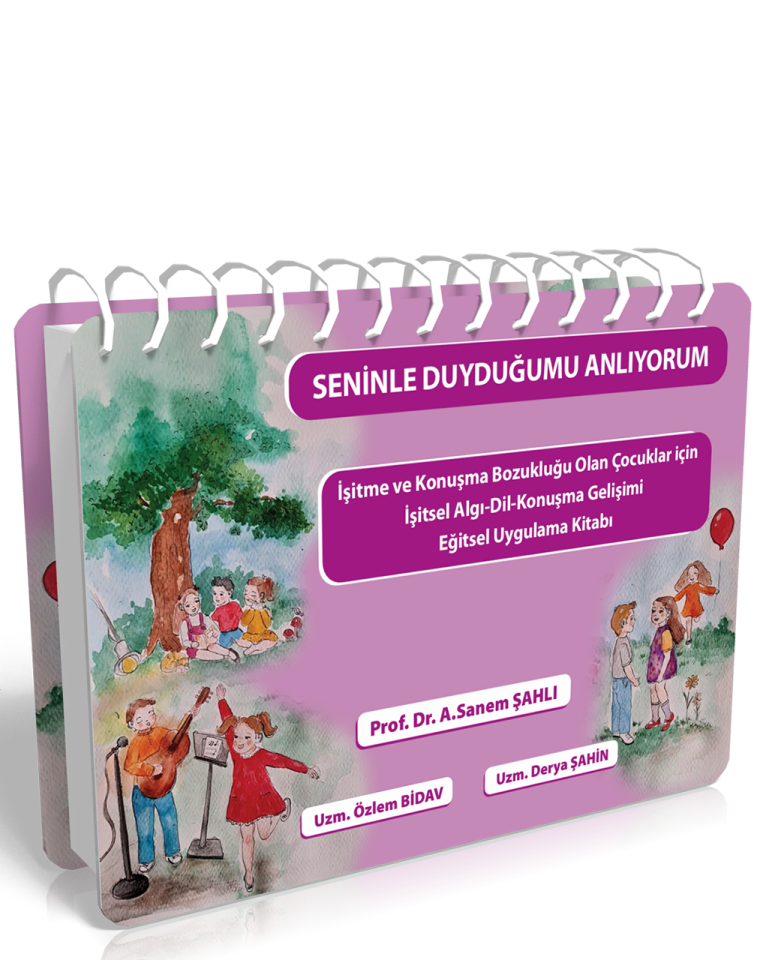 Seninle Duyduğumu Anlıyorum İşitme ve Konuşma Bozukluğu Olan Çocuklar için İşitsel Algı-Dil-Konuşma Gelişimi Eğitsel Uygulama Kitabı