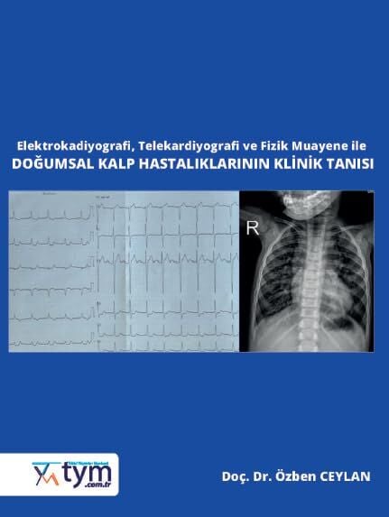 Elektrokardiyografi, Telekardiyografi ve Fizik Muayene ile Doğumsal Kalp Hastalıklarının Klinik Tanısı