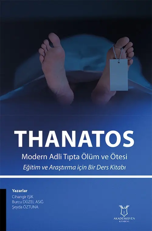 THANATOS Modern Adli Tıpta Ölüm ve Ötesi Eğitim ve Araştırma için Bir Ders Kitabı