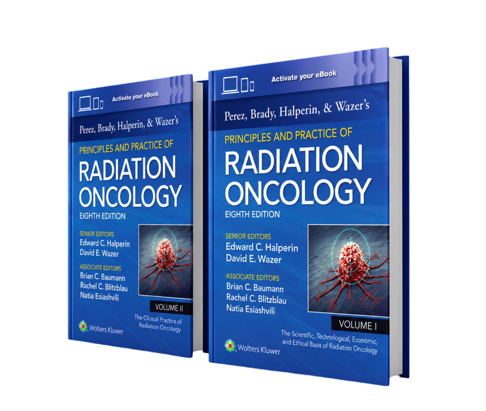 Perez, Brady, Halperin, and Wazer's Principles and Practice of Radiation Oncology,8th Edition