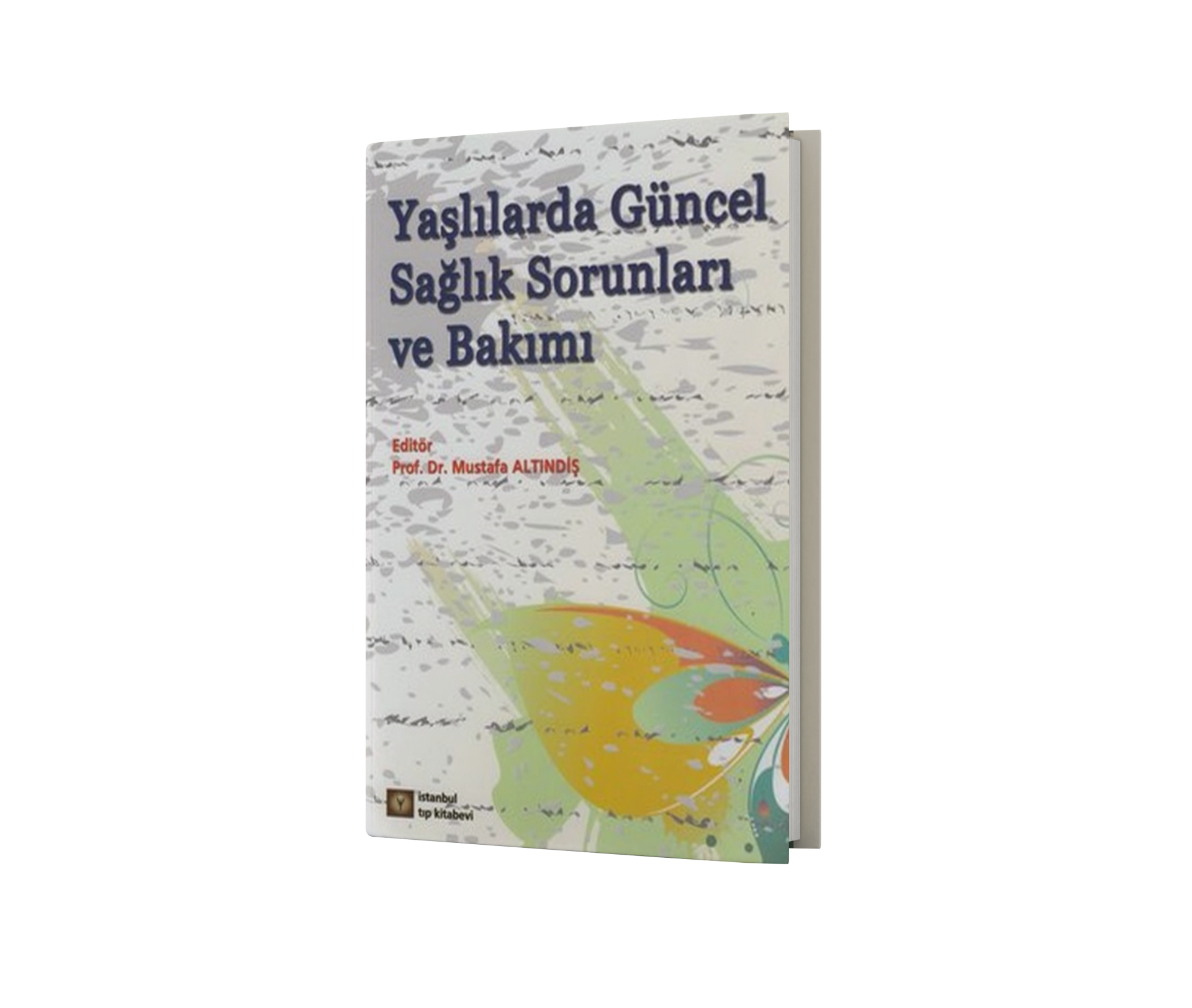 Yaşlılarda Güncel Sağlık Sorunları ve Bakımı – Mustafa Altındiş