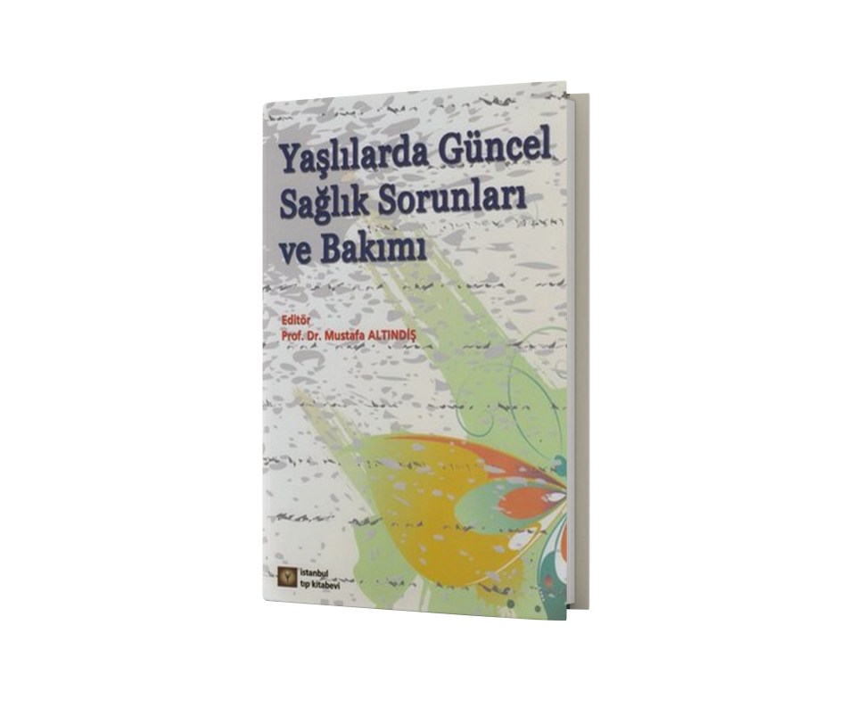 Yaşlılarda Güncel Sağlık Sorunları ve Bakımı – Mustafa Altındiş