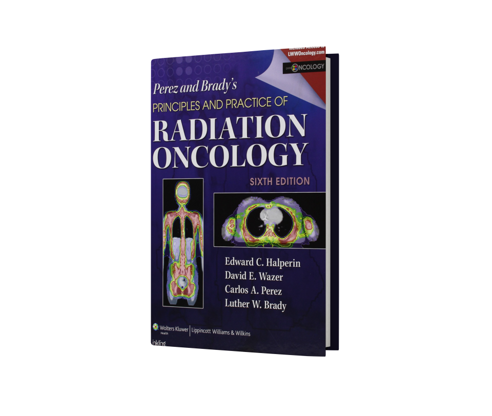 Perez and Brady's Principles and Practice of Radiation Oncology 6th Edition